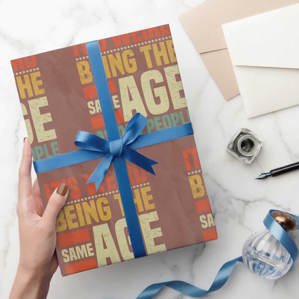 Funny Its Weird Being The Same Age As Old People Wrapping Paper Roll TS11 Mocha Print Your Wear