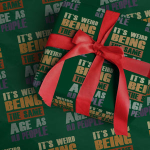 Funny It's Weird Being The Same Age As Old People Wrapping Paper Roll Retro Sarcastic Text TS11 Green Print Your Wear
