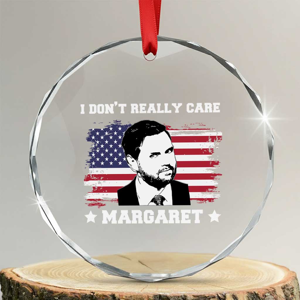 Funny JD Vance Crystal Glass Ornament I Don't Really Care Margaret American Flag TS02 Transparent Glass 3'' Circle Print Your Wear