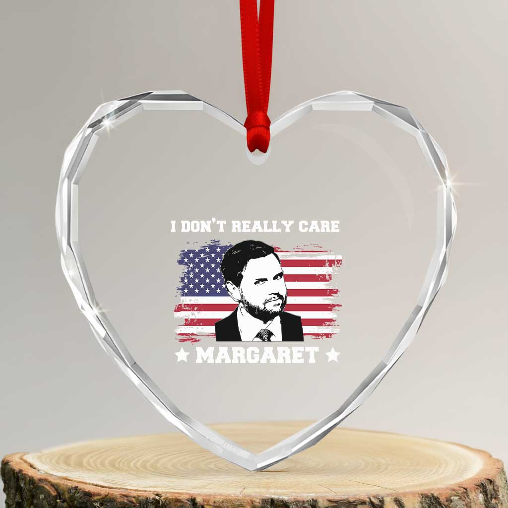 Funny JD Vance Heart Crystal Glass Ornament I Don't Really Care Margaret American Flag TS02 Transparent Glass 3'' Heart Print Your Wear