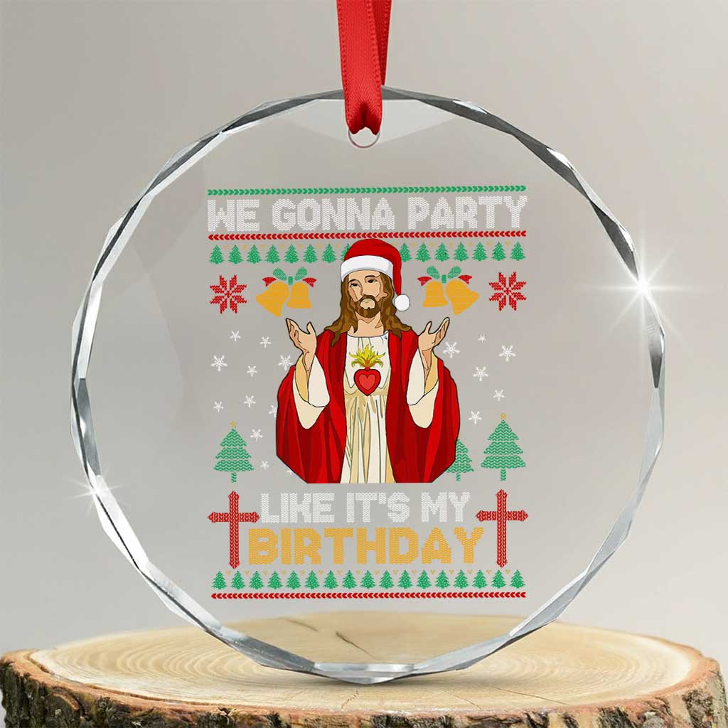 Funny Jesus Birthday Crystal Glass Ornament We Gonna Party Like It's My Birthday Xmas TS09 Transparent Glass 3'' Circle Print Your Wear