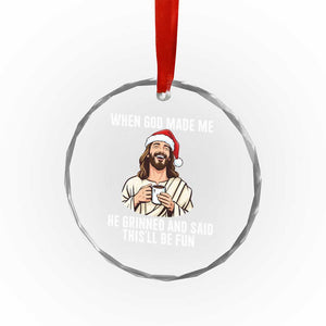Funny Jesus Christian Christmas Crystal Glass Ornament When God Made Me He Grinned And Said This Will Be Fun TS14 Print Your Wear