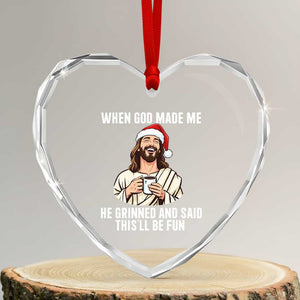 Funny Jesus Christian Christmas Heart Crystal Glass Ornament When God Made Me He Grinned And Said This Will Be Fun TS14 Transparent Glass 3'' Heart Print Your Wear