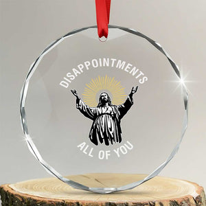 Funny Jesus Christian Religious Faith Disappointments All Of You Crystal Glass Ornament TS11 Transparent Glass 3'' Circle Print Your Wear