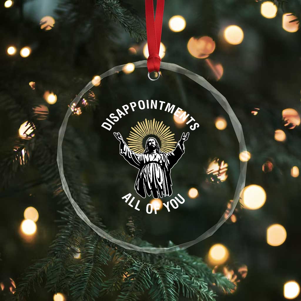 Funny Jesus Christian Religious Faith Disappointments All Of You Crystal Glass Ornament TS11 Print Your Wear