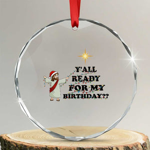 Funny Jesus Christmas Crystal Glass Ornament Are You All Ready For My Birthday TS14 Transparent Glass 3'' Circle Print Your Wear