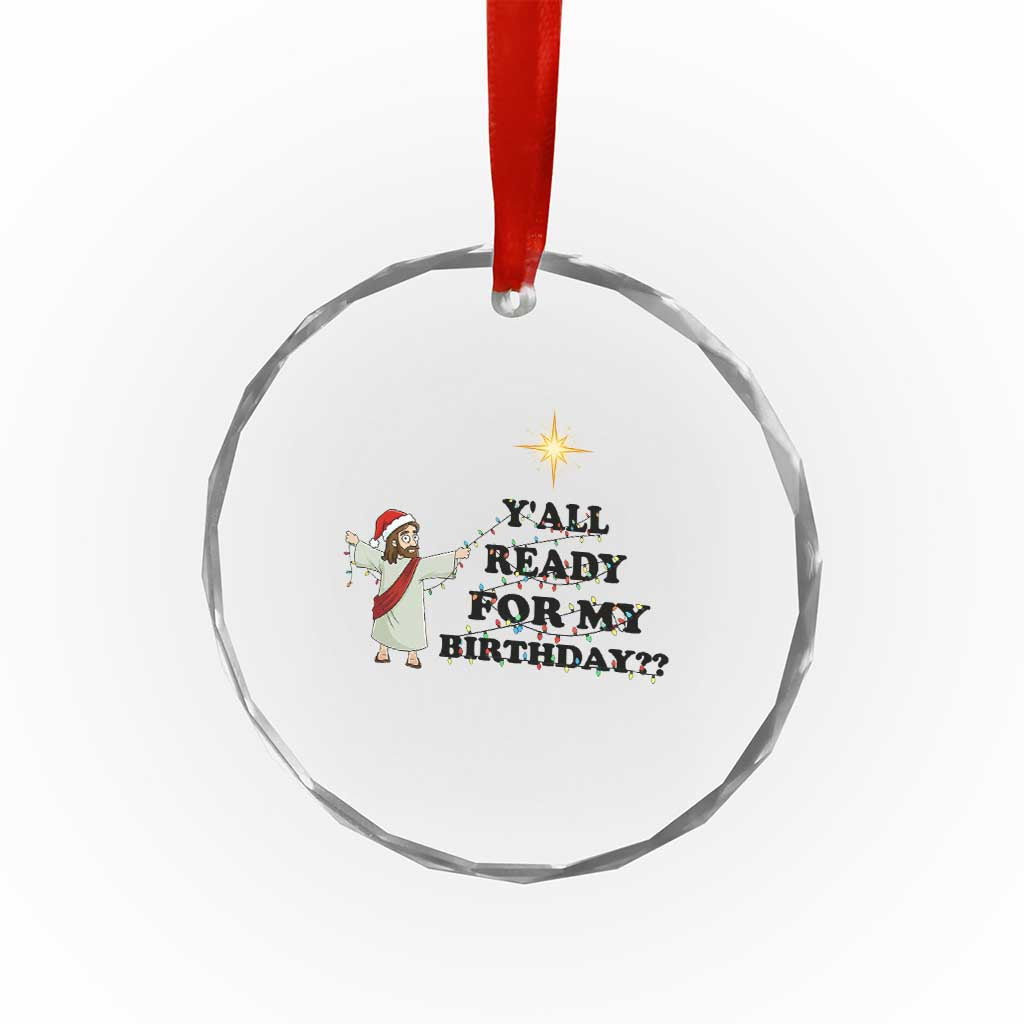 Funny Jesus Christmas Crystal Glass Ornament Are You All Ready For My Birthday TS14 Print Your Wear