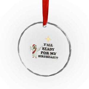 Funny Jesus Christmas Crystal Glass Ornament Are You All Ready For My Birthday TS14 Print Your Wear