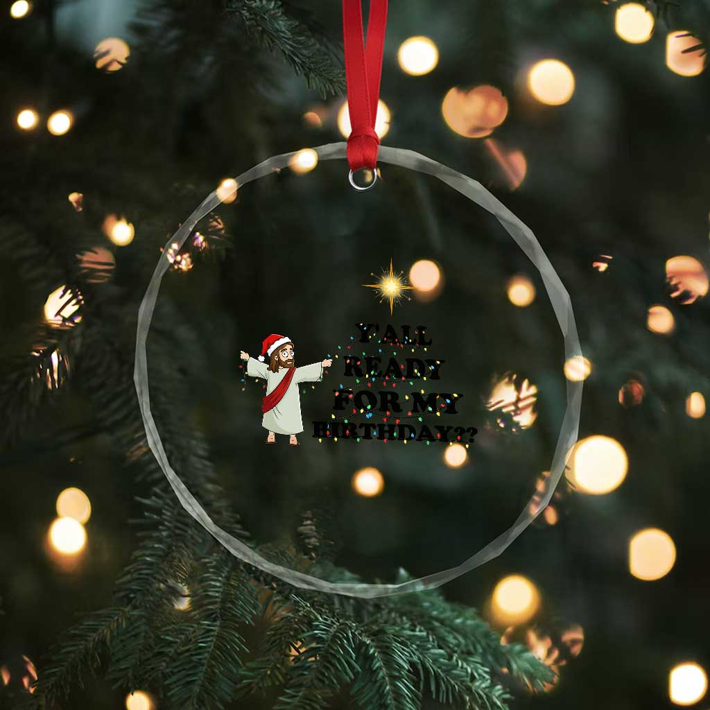 Funny Jesus Christmas Crystal Glass Ornament Are You All Ready For My Birthday TS14 Print Your Wear