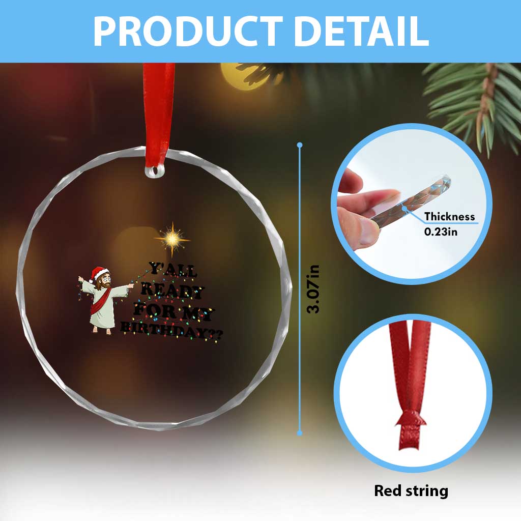 Funny Jesus Christmas Crystal Glass Ornament Are You All Ready For My Birthday TS14 Print Your Wear
