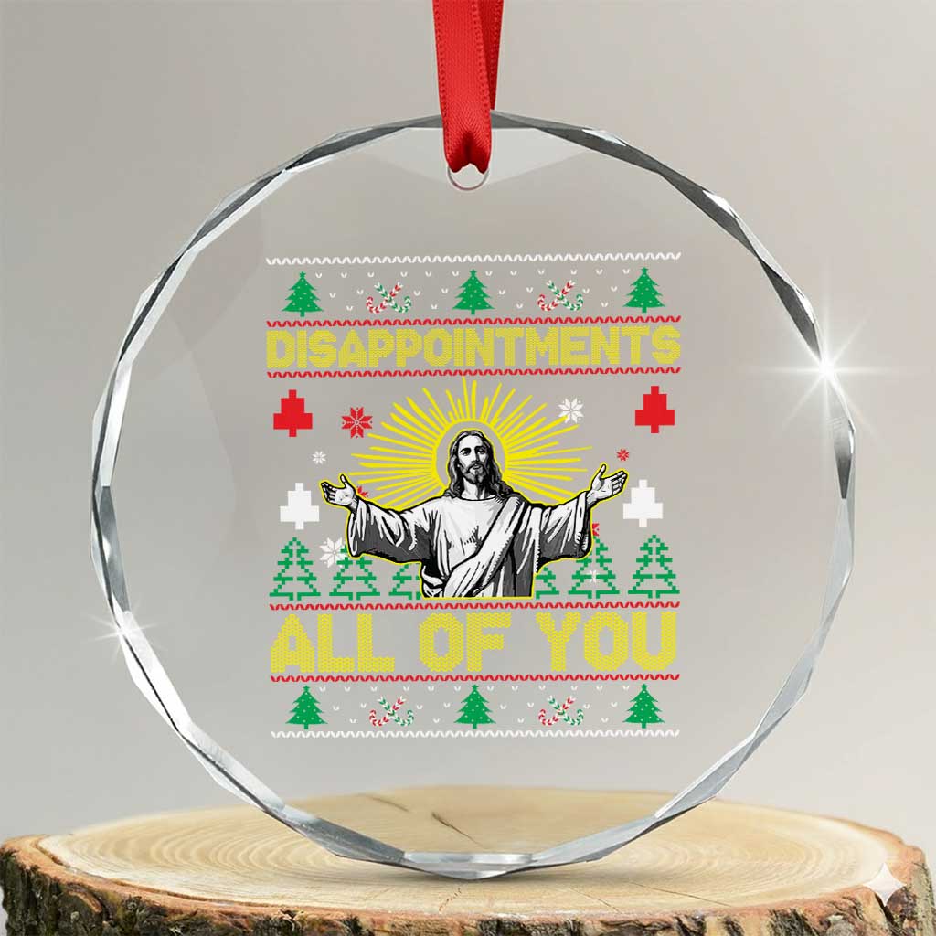 Funny Jesus Christmas Crystal Glass Ornament Disappointments All of You Jesus Ugly Xmas TS10 Transparent Glass 3'' Circle Print Your Wear