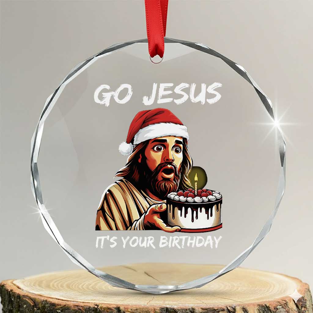 Funny Jesus Christmas Crystal Glass Ornament Go Jesus It Is Your Birthday TS14 Transparent Glass 3'' Circle Print Your Wear
