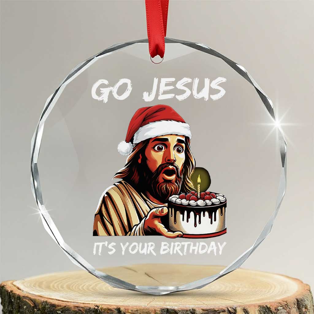 Funny Jesus Christmas Crystal Glass Ornament Go Jesus It Is Your Birthday TS14 Transparent Glass 3'' Circle Print Your Wear