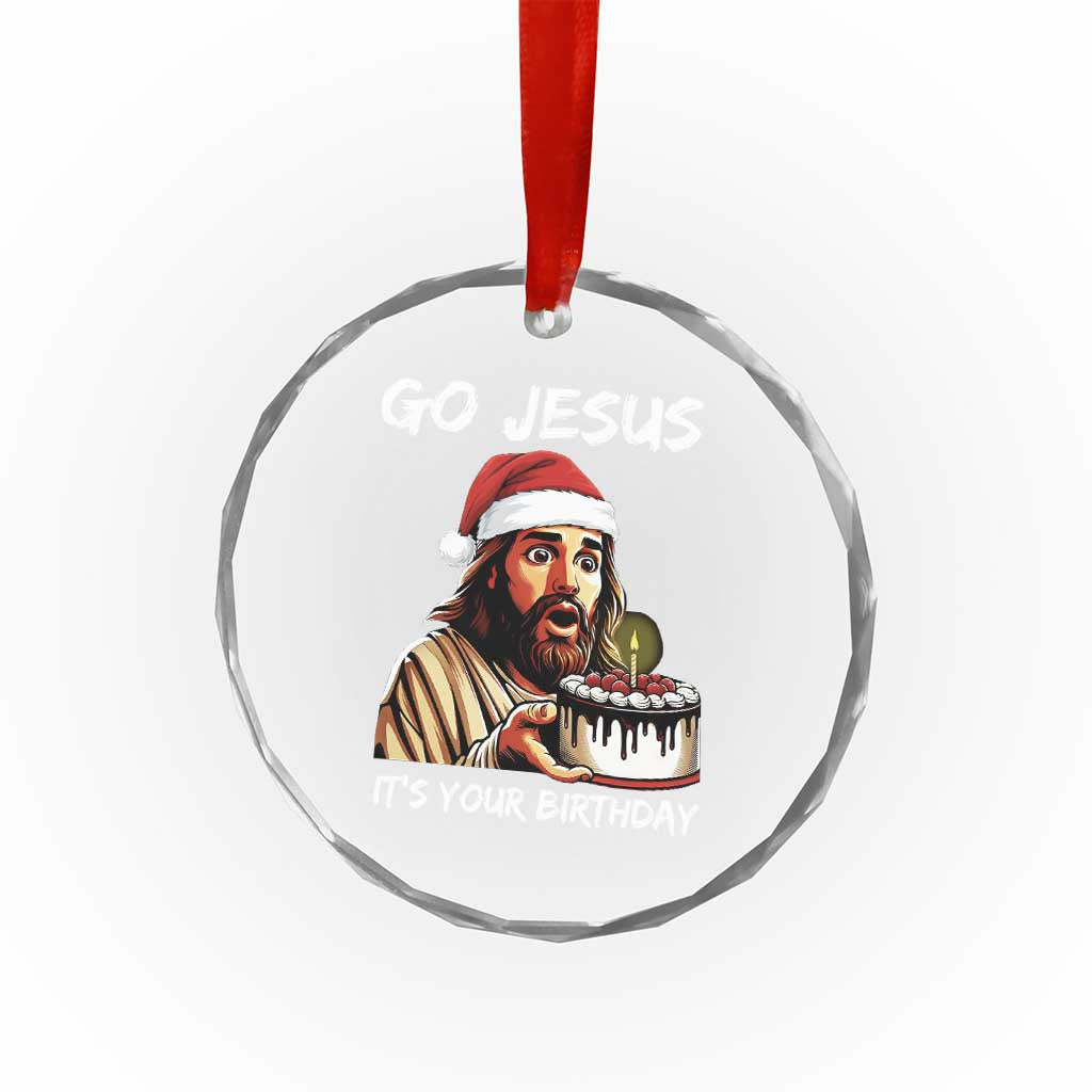 Funny Jesus Christmas Crystal Glass Ornament Go Jesus It Is Your Birthday TS14 Print Your Wear