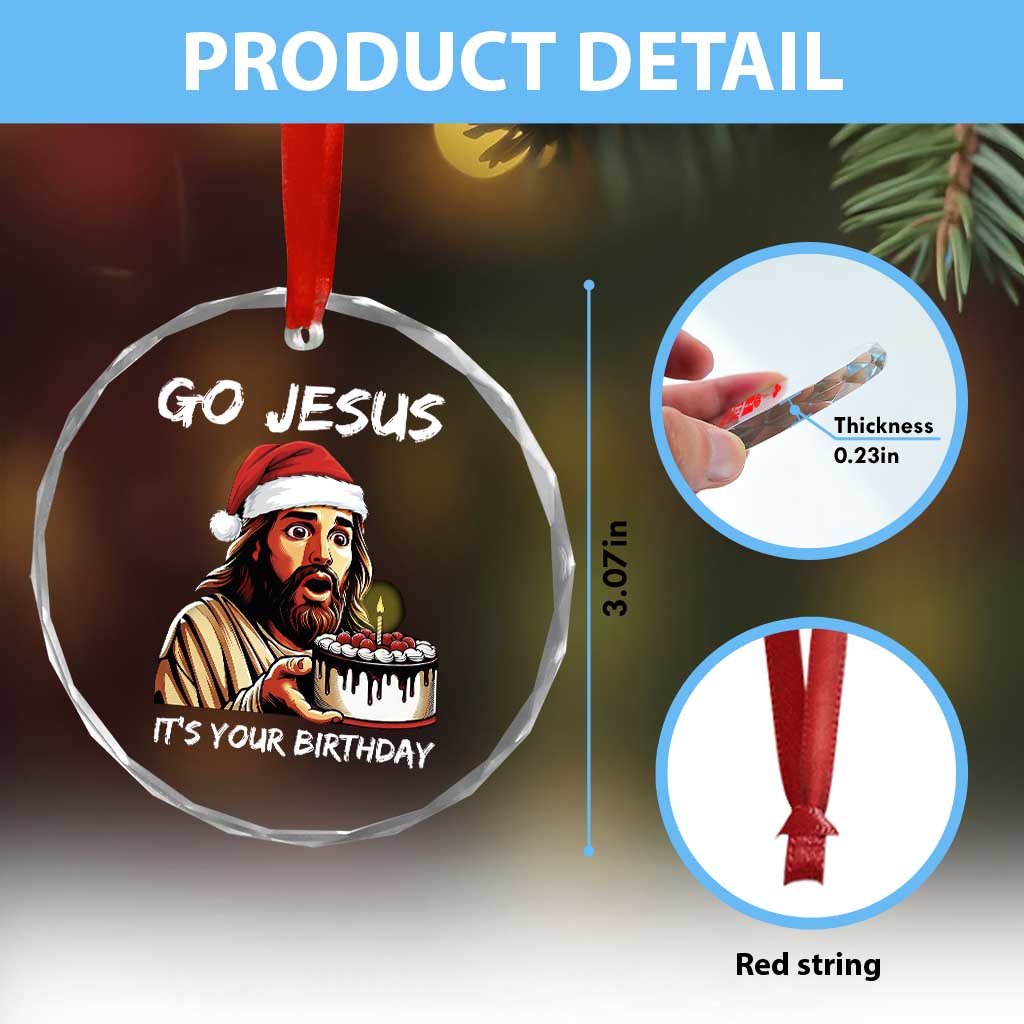 Funny Jesus Christmas Crystal Glass Ornament Go Jesus It Is Your Birthday TS14 Print Your Wear