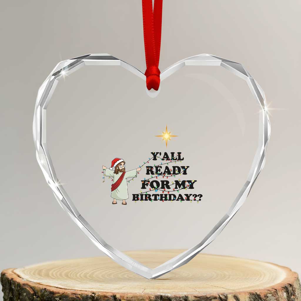 Funny Jesus Christmas Heart Crystal Glass Ornament Are You All Ready For My Birthday TS14 Transparent Glass 3'' Heart Print Your Wear