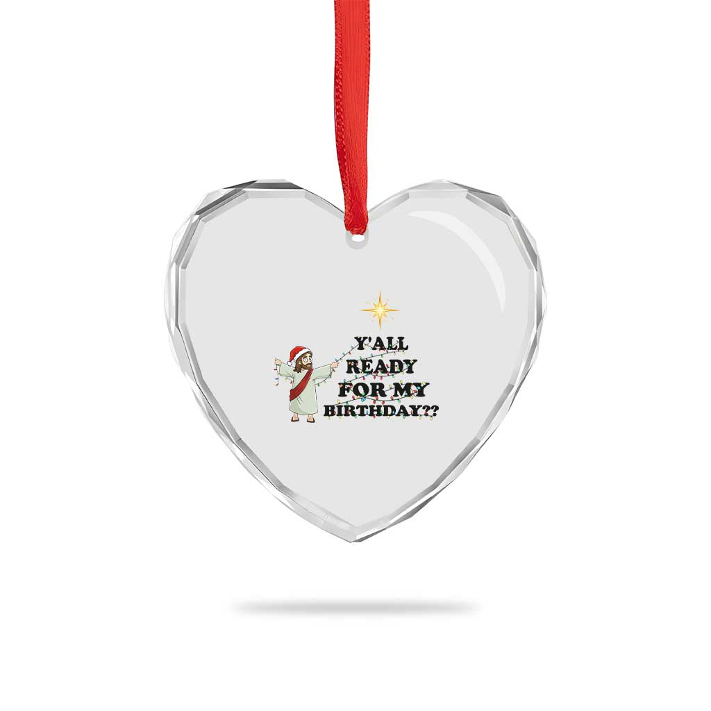 Funny Jesus Christmas Heart Crystal Glass Ornament Are You All Ready For My Birthday TS14 Print Your Wear