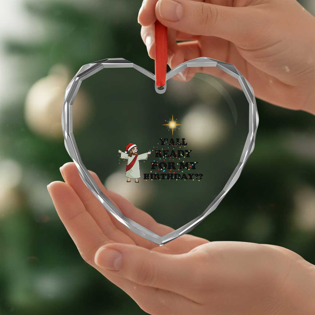 Funny Jesus Christmas Heart Crystal Glass Ornament Are You All Ready For My Birthday TS14 Print Your Wear