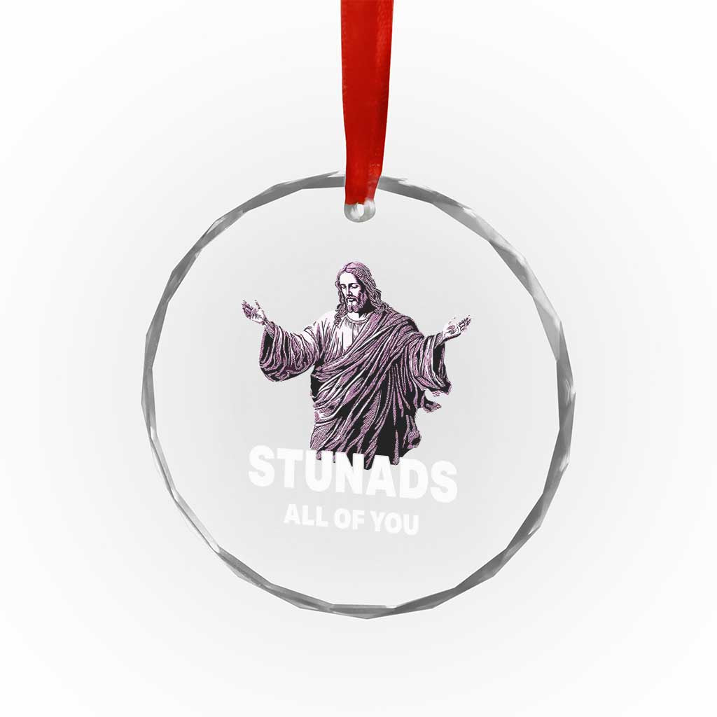 Funny Jesus Crystal Glass Ornament Stunads All Of You TS02 Print Your Wear