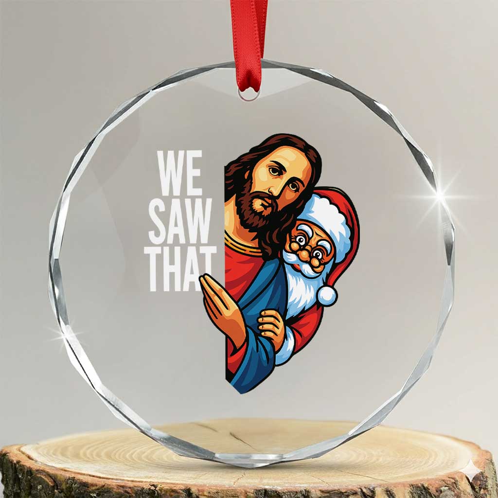 Funny Jesus Santa Meme Crystal Glass Ornament We Saw That Christmas TS14 Transparent Glass 3'' Circle Print Your Wear