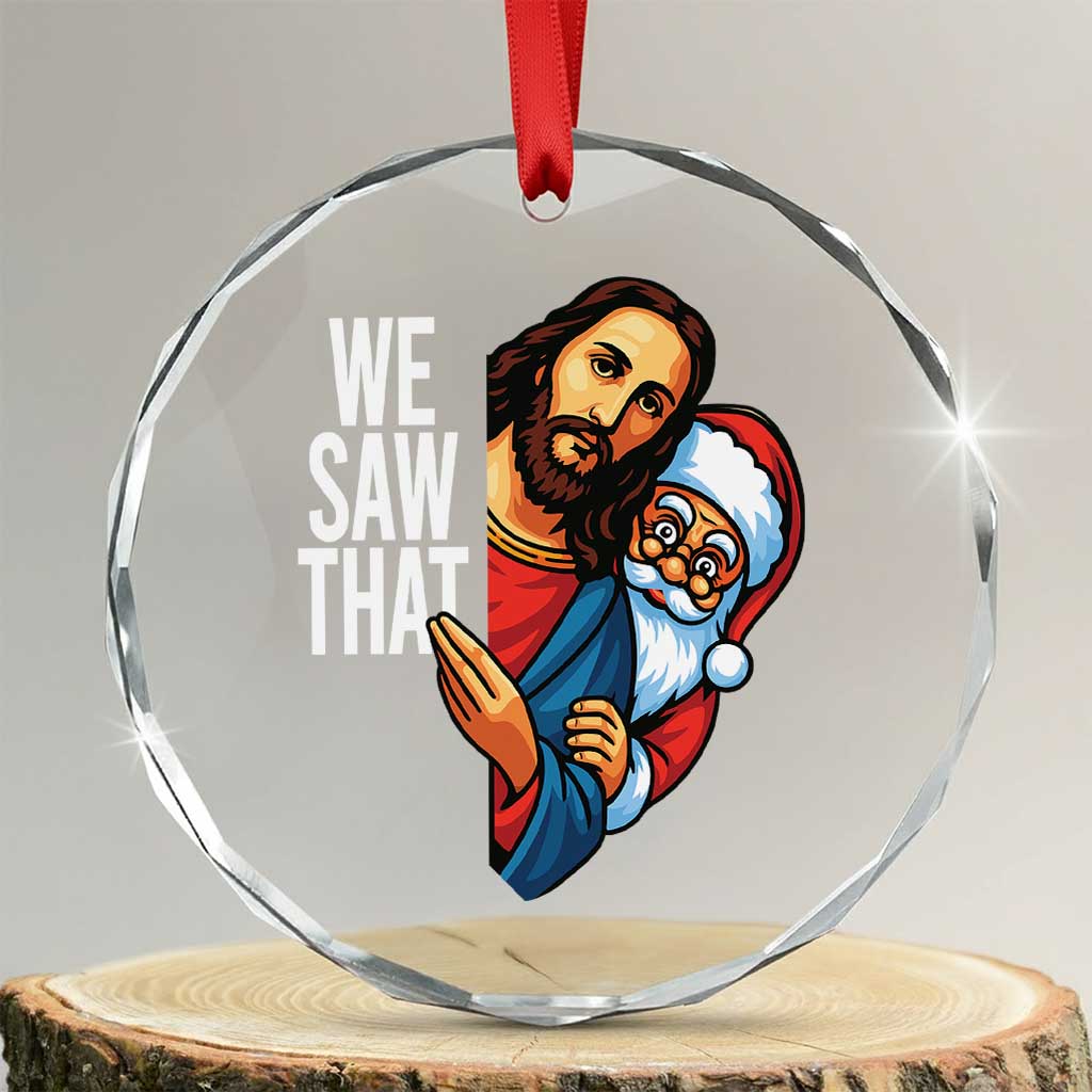 Funny Jesus Santa Meme Crystal Glass Ornament We Saw That Christmas TS14 Transparent Glass 3'' Circle Print Your Wear