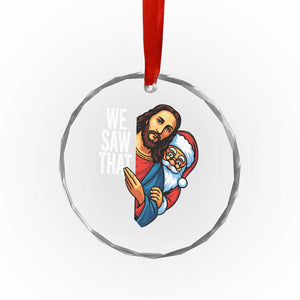 Funny Jesus Santa Meme Crystal Glass Ornament We Saw That Christmas TS14 Print Your Wear