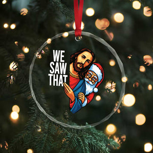 Funny Jesus Santa Meme Crystal Glass Ornament We Saw That Christmas TS14 Print Your Wear