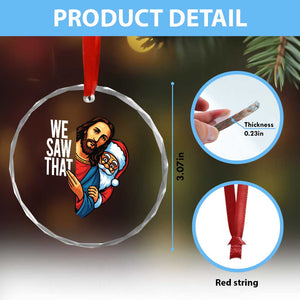 Funny Jesus Santa Meme Crystal Glass Ornament We Saw That Christmas TS14 Print Your Wear