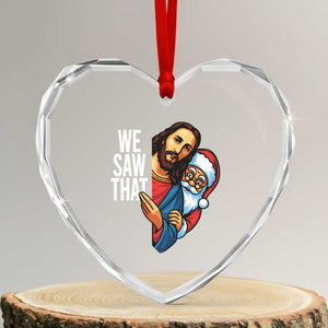 Funny Jesus Santa Meme Heart Crystal Glass Ornament We Saw That Christmas TS14 Transparent Glass 3'' Heart Print Your Wear