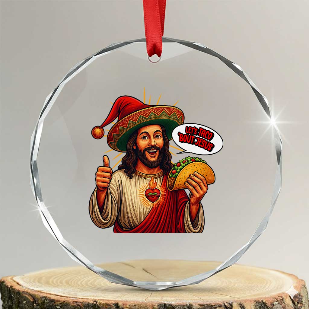 Funny Jesus Taco Mexican Crystal Glass Ornament Let Us Taco About Jesus TS14 Transparent Glass 3'' Circle Print Your Wear