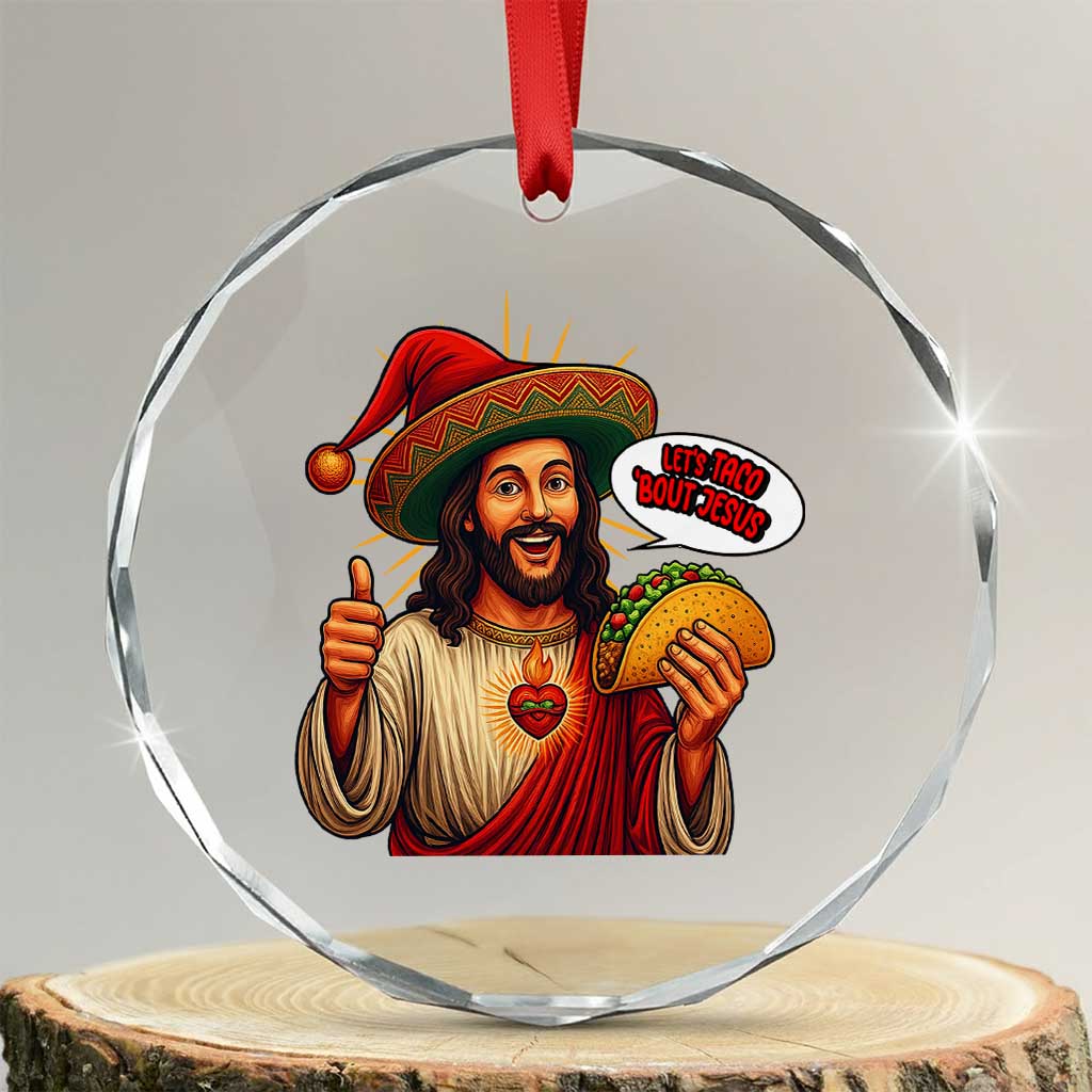 Funny Jesus Taco Mexican Crystal Glass Ornament Let Us Taco About Jesus TS14 Transparent Glass 3'' Circle Print Your Wear