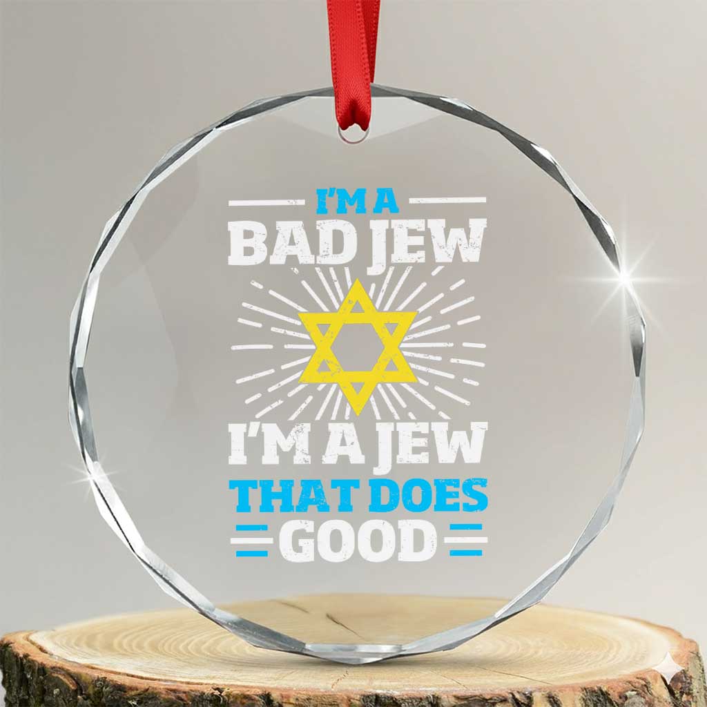 Funny Jewish Crystal Glass Ornament I Am A Bad Jew I Am A Jew That Does Good TS11 Transparent Glass 3'' Circle Print Your Wear