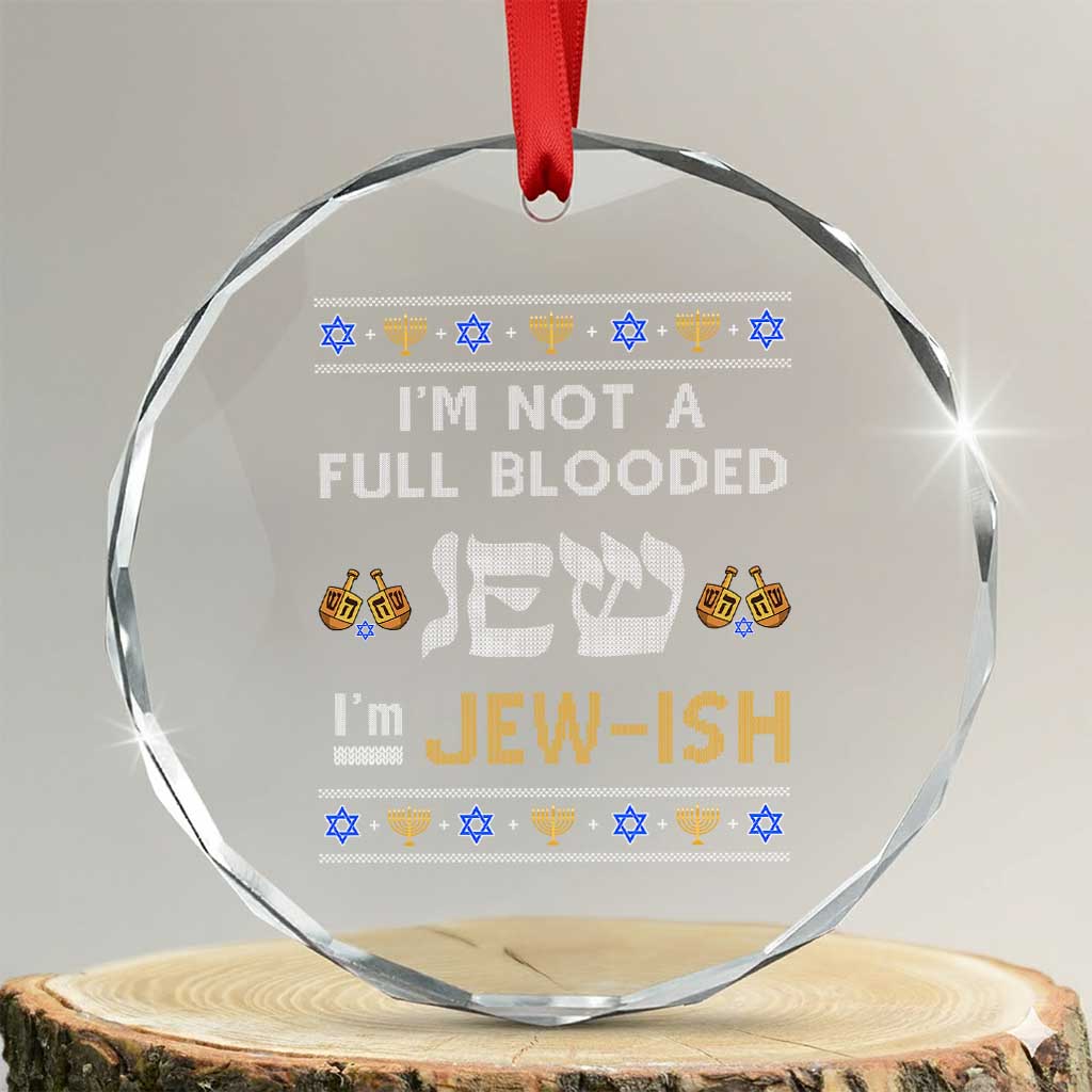 Funny Jewish Crystal Glass Ornament I'm Not Full Blooded Jew I'm Jewish Chanukah Ugly Sweater Hanukkah TS02 Transparent Glass 3'' Circle Print Your Wear