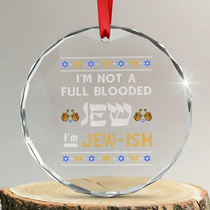 Funny Jewish Crystal Glass Ornament I'm Not Full Blooded Jew I'm Jewish Chanukah Ugly Sweater Hanukkah TS02 Transparent Glass 3'' Circle Print Your Wear