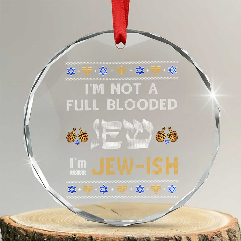 Funny Jewish Crystal Glass Ornament I'm Not Full Blooded Jew I'm Jewish Chanukah Ugly Sweater Hanukkah TS02 Transparent Glass 3'' Circle Print Your Wear