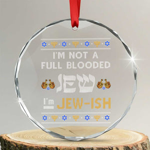Funny Jewish Crystal Glass Ornament I'm Not Full Blooded Jew I'm Jewish Chanukah Ugly Sweater Hanukkah TS02 Transparent Glass 3'' Circle Print Your Wear