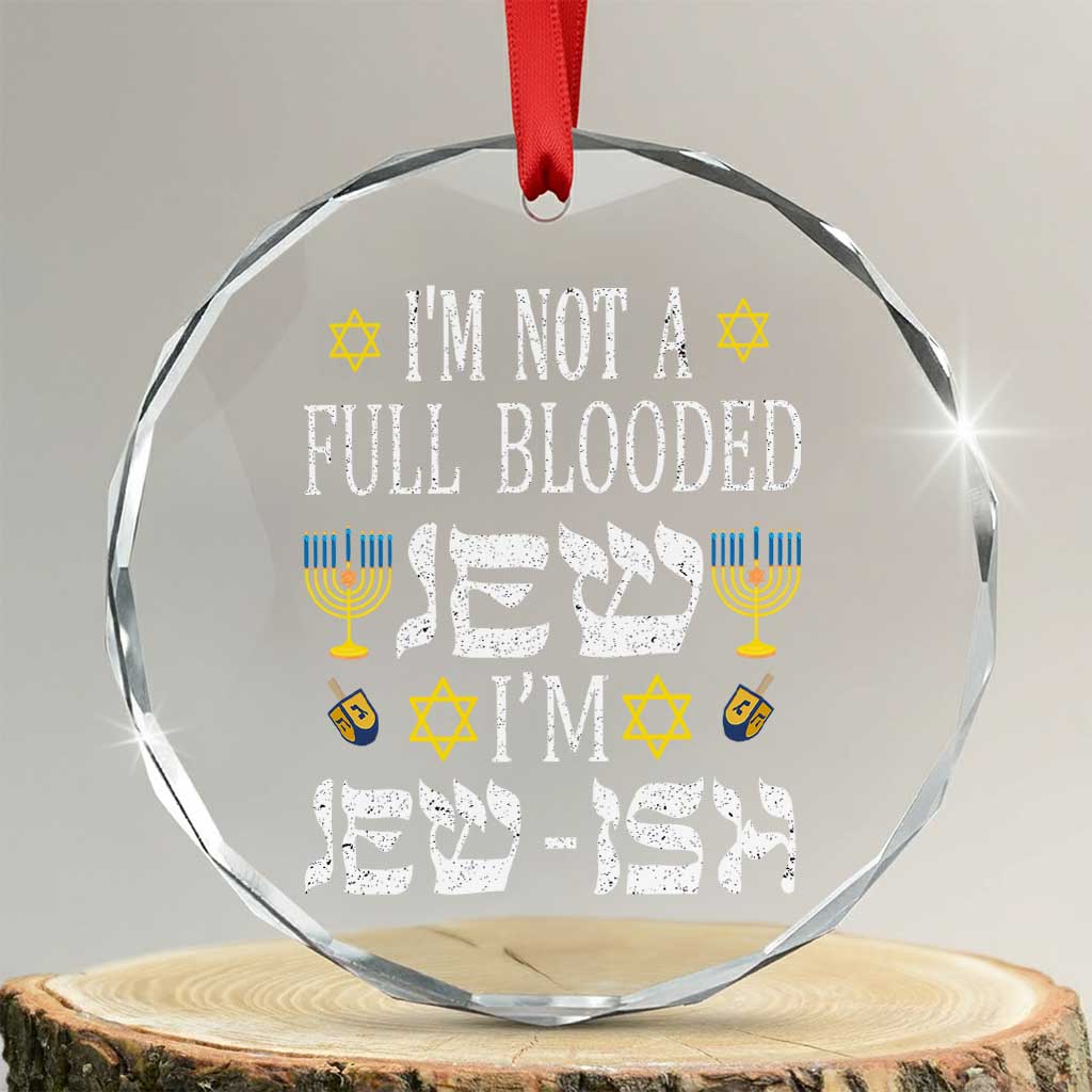 Funny Jewish Hanukkah Crystal Glass Ornament I'm Not Full Blooded Jew I'm Jewish Chanukah TS02 Transparent Glass 3'' Circle Print Your Wear