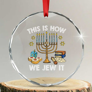 Funny Jewish Hanukkah Crystal Glass Ornament This How We Jew It Menorah Chanukah TS02 Transparent Glass 3'' Circle Print Your Wear