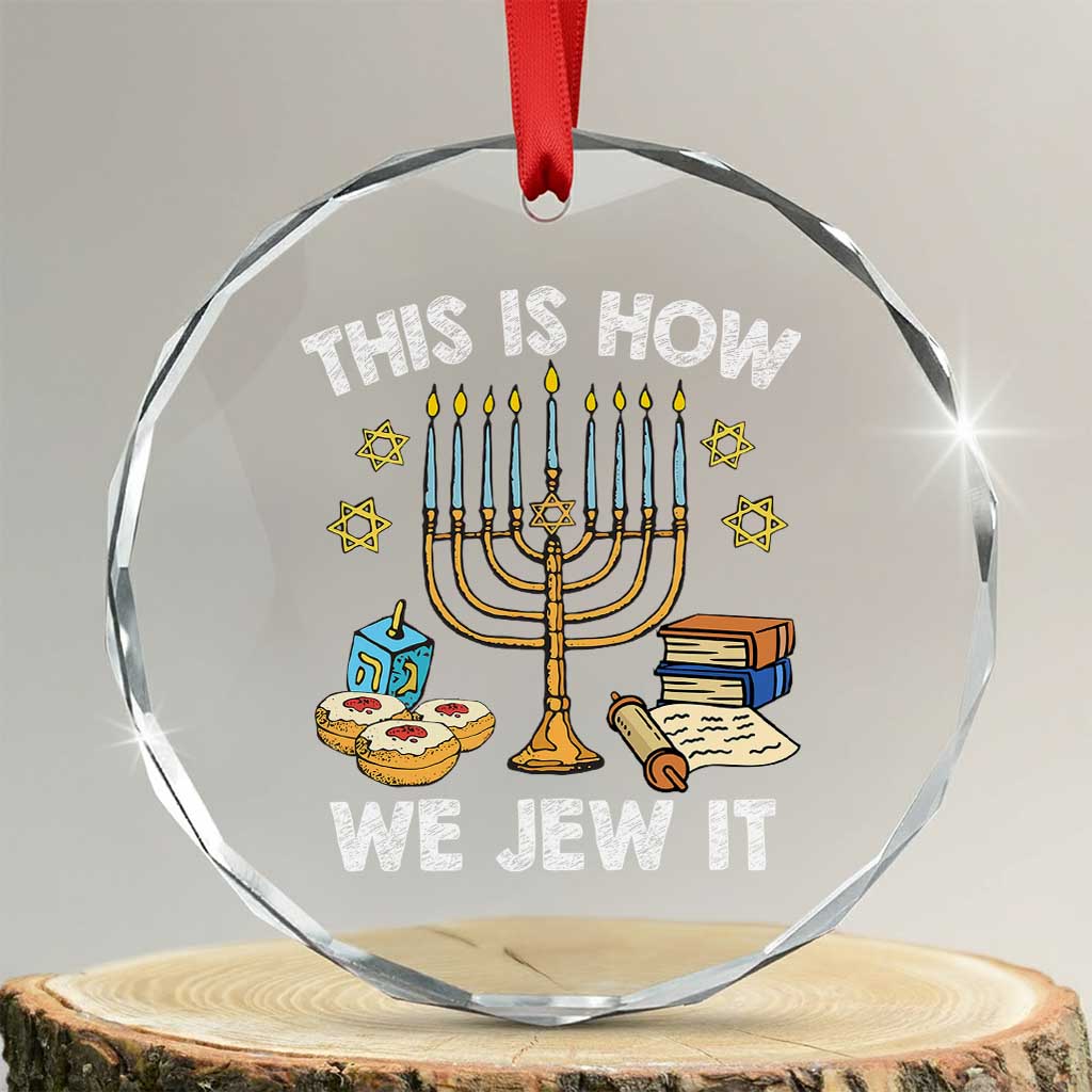 Funny Jewish Hanukkah Crystal Glass Ornament This How We Jew It Menorah Chanukah TS02 Transparent Glass 3'' Circle Print Your Wear