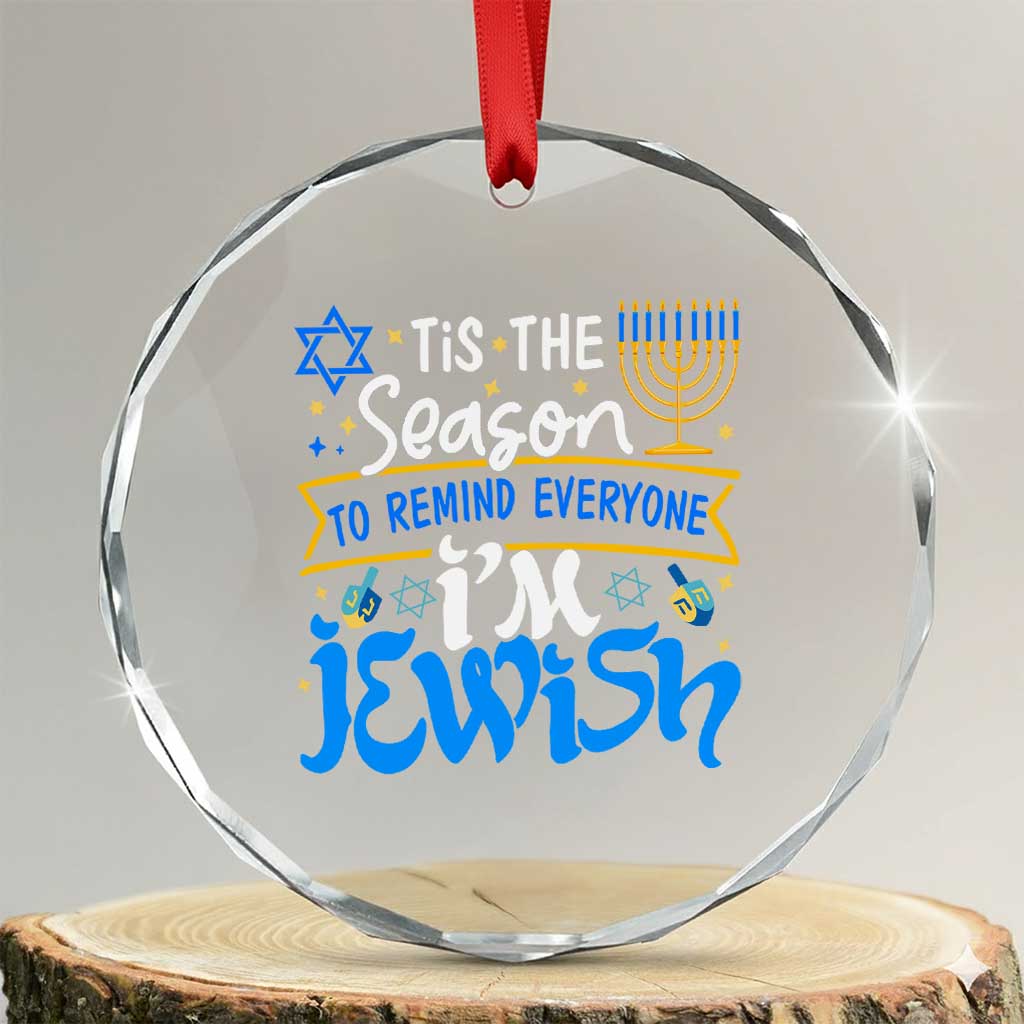 Funny Jewish Hanukkah Crystal Glass Ornament Tis The Season To Remind Everyone Im Jewish TS02 Transparent Glass 3'' Circle Print Your Wear
