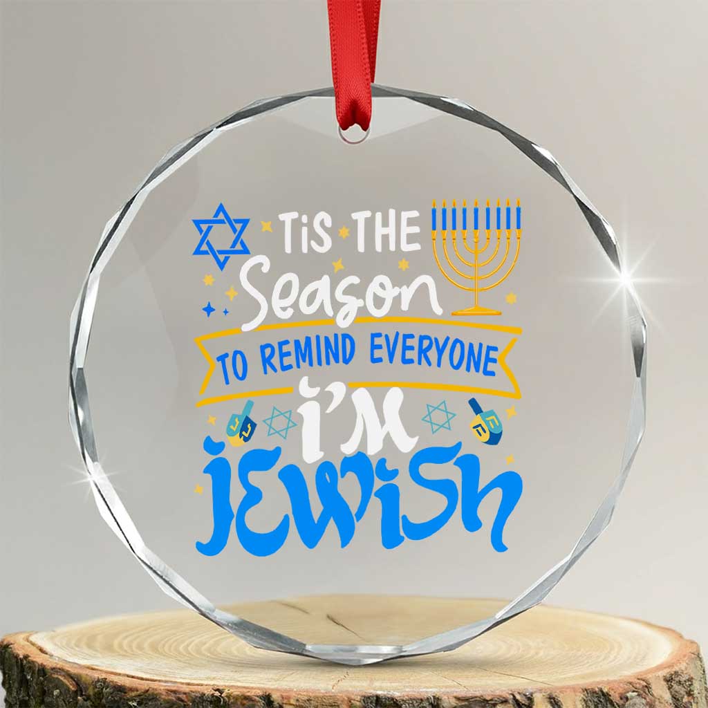 Funny Jewish Hanukkah Crystal Glass Ornament Tis The Season To Remind Everyone Im Jewish TS02 Transparent Glass 3'' Circle Print Your Wear