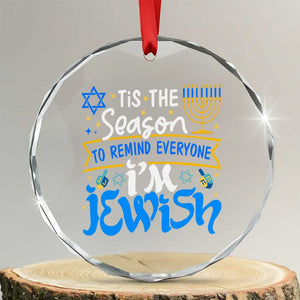 Funny Jewish Hanukkah Crystal Glass Ornament Tis The Season To Remind Everyone Im Jewish TS02 Transparent Glass 3'' Circle Print Your Wear