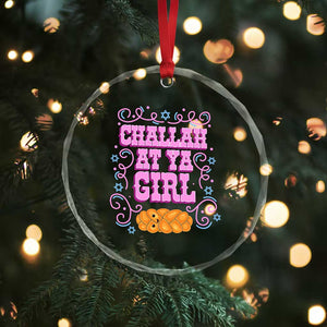 Funny Jewish Holiday Crystal Glass Ornament Challah At Ya Girl Gift TS12 Print Your Wear