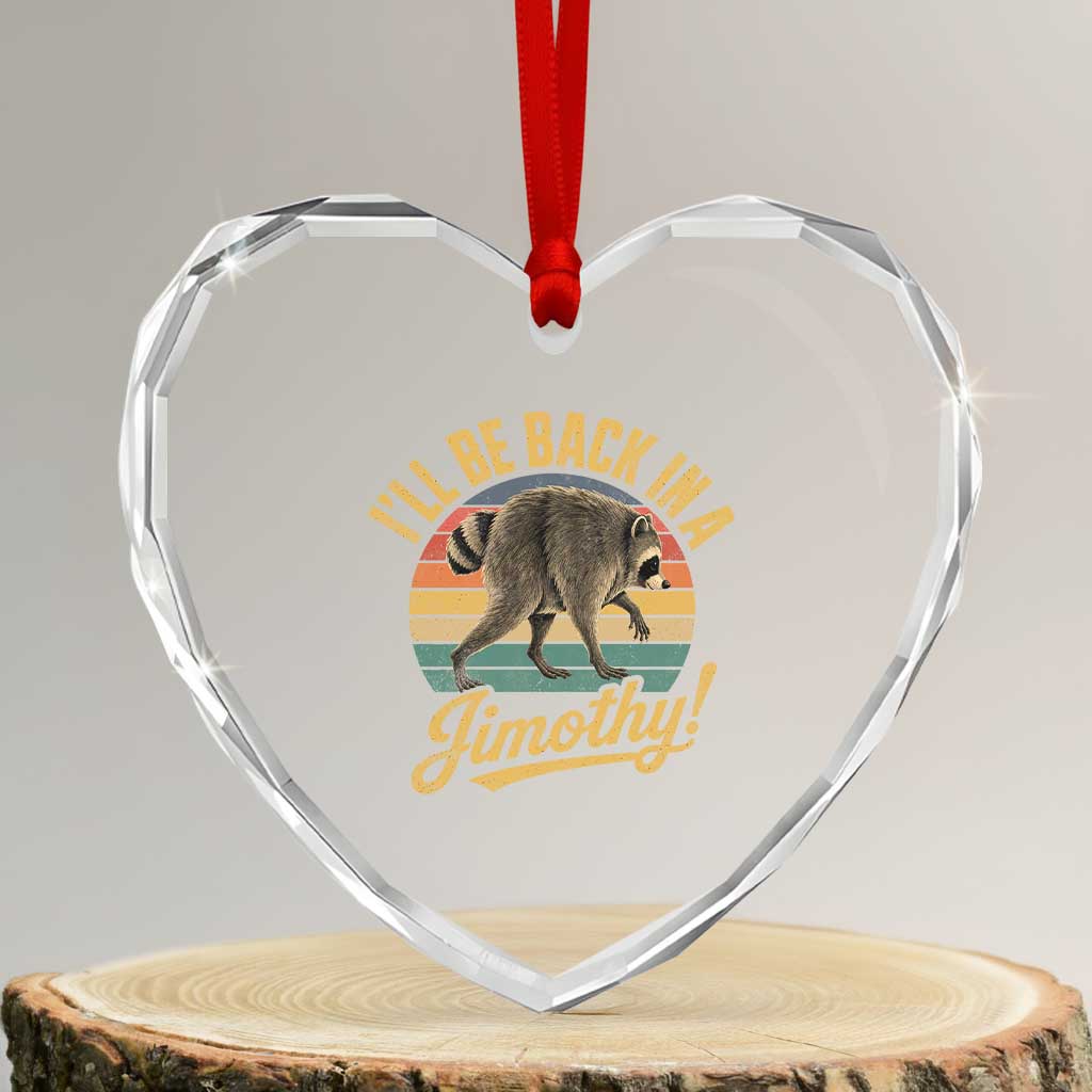Funny Jimothy the Raccoon Heart Crystal Glass Ornament I'll Be Back In A Jimothy Viral Trash Panda TS11 Transparent Glass 3'' Heart Print Your Wear