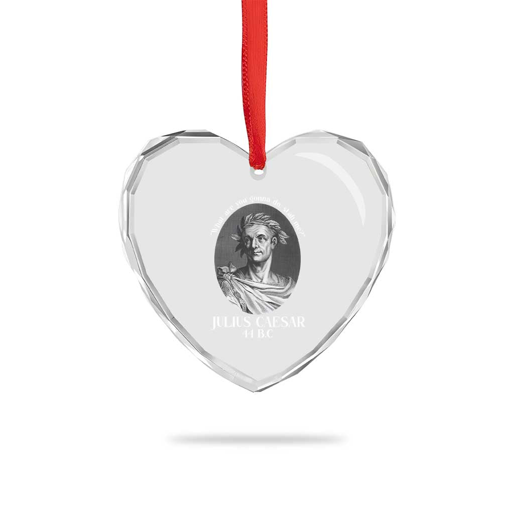 Funny Julius Caesar Heart Crystal Glass Ornament What Are You Gonna Do Stab Me Roman History TS11 Print Your Wear