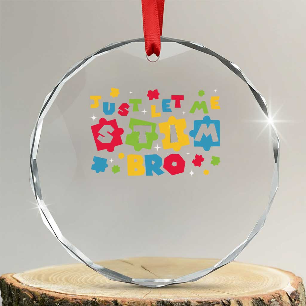 Funny Just Let Me Stim Bro Crystal Glass Ornament Autism Awareness Puzzle TS11 Transparent Glass 3'' Circle Print Your Wear