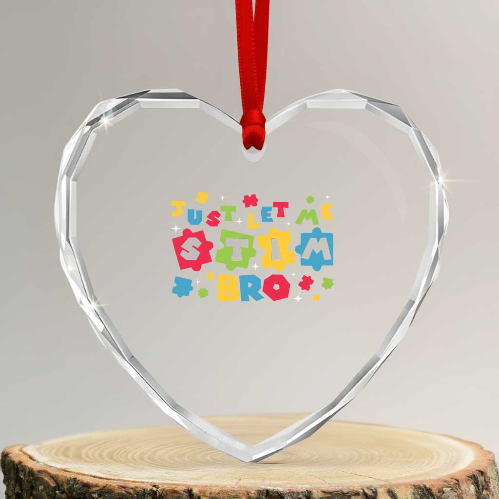 Funny Just Let Me Stim Bro Heart Crystal Glass Ornament Autism Awareness Puzzle TS11 Transparent Glass 3'' Heart Print Your Wear