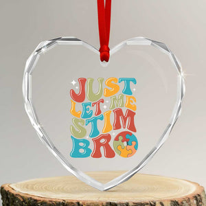 Funny Just Let Me Stim Bro Heart Crystal Glass Ornament Autistic Autism Awareness TS11 Transparent Glass 3'' Heart Print Your Wear