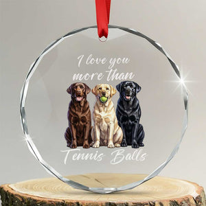 Funny Labrador Tennis Lover Crystal Glass Ornament I Love You More Than Tennis Ball TS12 Transparent Glass 3'' Circle Print Your Wear