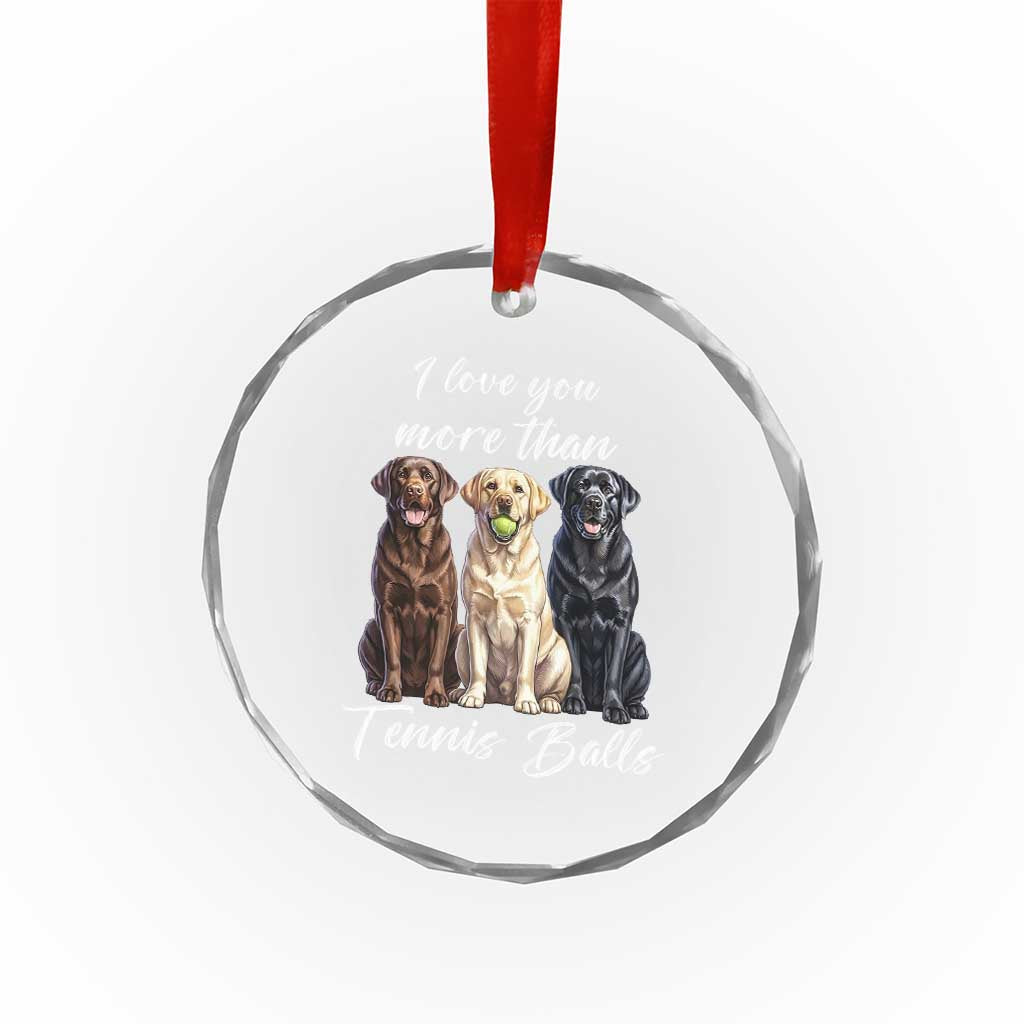 Funny Labrador Tennis Lover Crystal Glass Ornament I Love You More Than Tennis Ball TS12 Print Your Wear